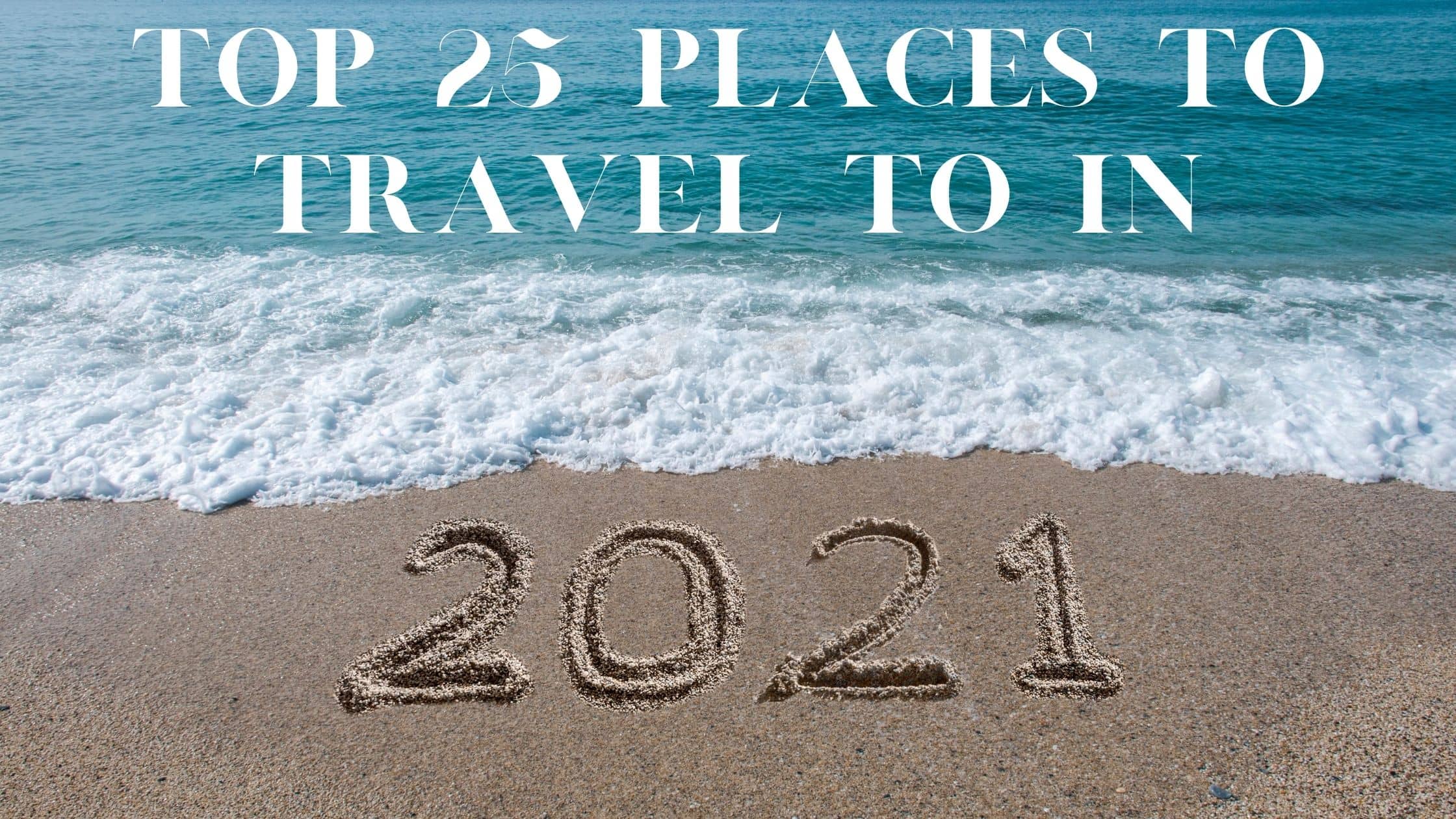 top 25 places to travel to in 2021