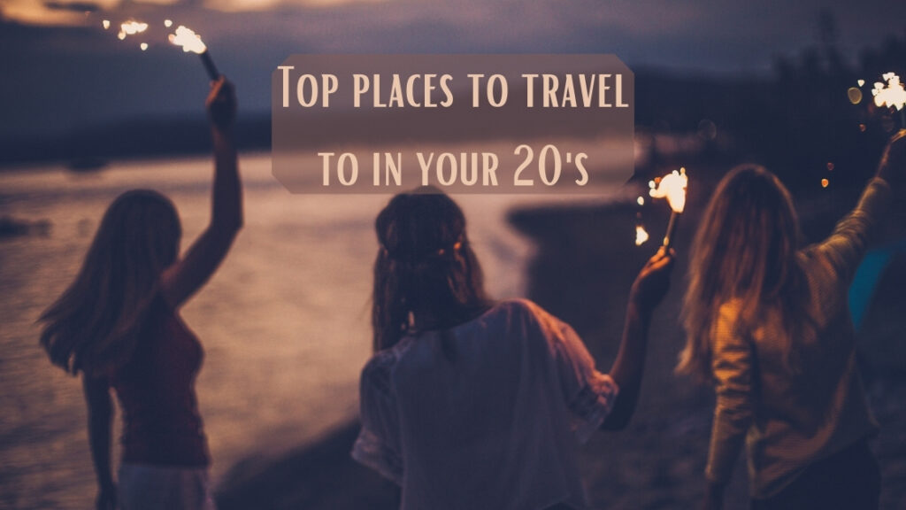 Top places to travel to in your 20s